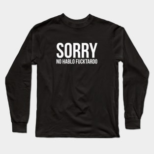 No Hablo Fucktardo Long Sleeve T-Shirt